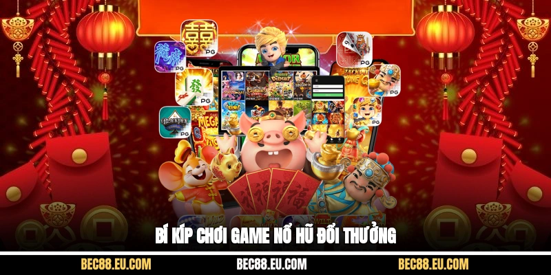 Bí kíp chơi game nổ hũ đổi thưởng
