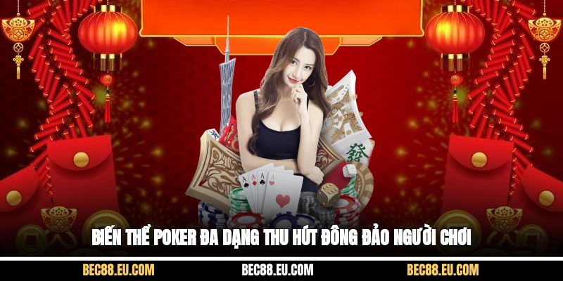 Biến thể Poker đa dạng thu hút đông đảo người chơi