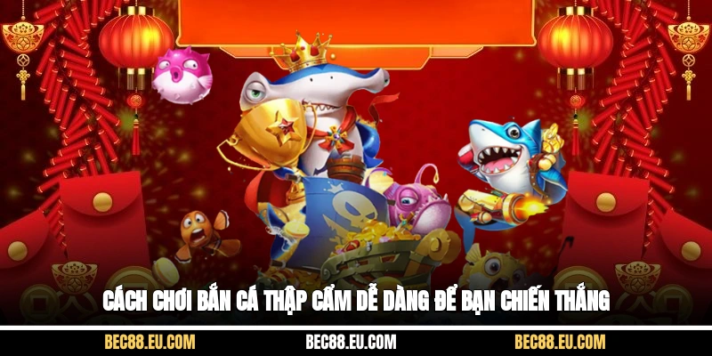 Cách chơi bắn cá thập cẩm dễ dàng để bạn chiến thắng