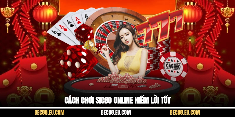 Cách chơi sicbo online kiếm lời tốt