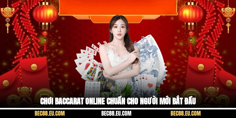 Chơi Baccarat online chuẩn cho người mới bắt đầu