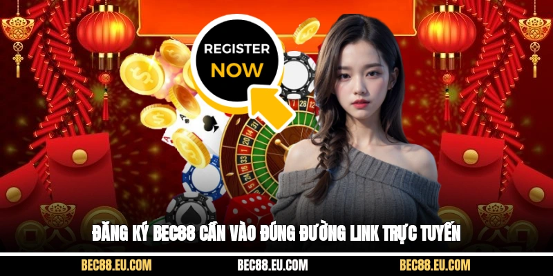 Đăng ký bec88 cần vào đúng đường link trực tuyến