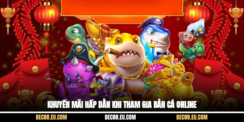 Khuyến mãi hấp dẫn khi tham gia bắn cá online