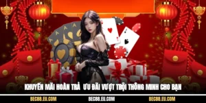 Khuyến Mãi Hoàn Trả - Ưu Đãi Vượt Trội Thông Minh Cho Bạn