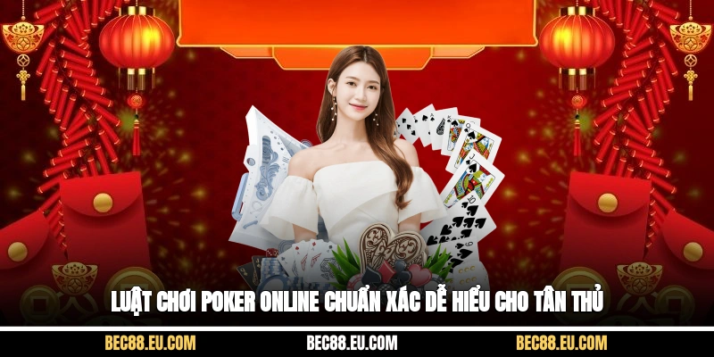 Luật chơi Poker online chuẩn xác dễ hiểu cho tân thủ