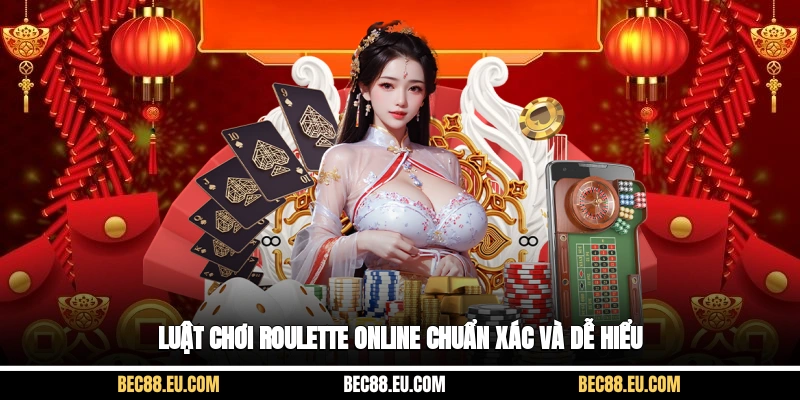 Luật chơi roulette online chuẩn xác và dễ hiểu
