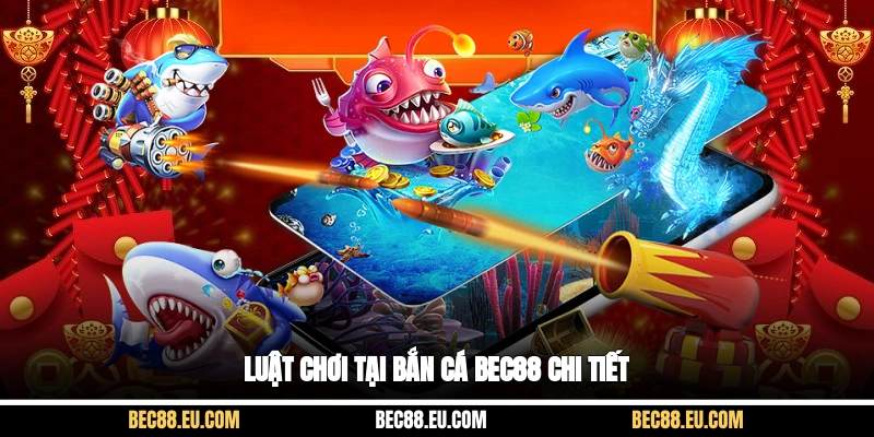 Luật chơi tại Bắn Cá Bec88 chi tiết