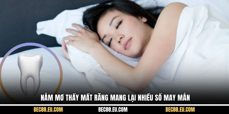 Nằm mơ thấy mất răng mang lại nhiều số may mắn