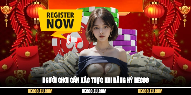 Người chơi cần xác thực khi đăng ký bec88