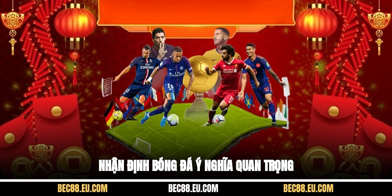 Nhận định bóng đá ý nghĩa quan trọng