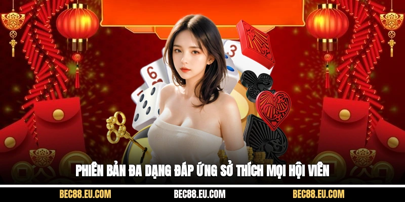 Phiên bản đa dạng đáp ứng sở thích mọi hội viên