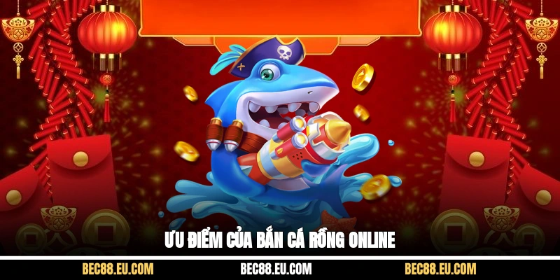 Ưu điểm của bắn cá rồng online