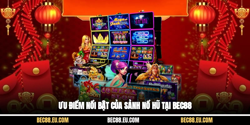 Ưu điểm nổi bật của sảnh nổ hũ tại Bec88